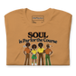 "Soul is Par for the course" Super Soft Tee